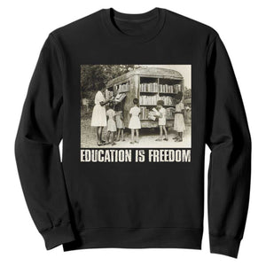 Education Is Freedom Sweatshirt Black Educator Bookish Black History Month TS09 Black Print Your Wear