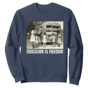 Education Is Freedom Sweatshirt Black Educator Bookish Black History Month TS09 Navy Print Your Wear