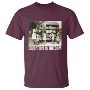 Education Is Freedom T Shirt Black Educator Bookish Black History Month TS09 Maroon Print Your Wear