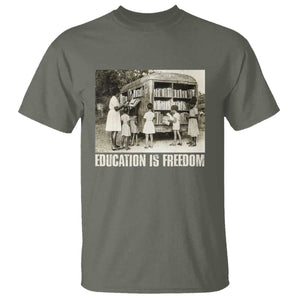 Education Is Freedom T Shirt Black Educator Bookish Black History Month TS09 Military Green Print Your Wear