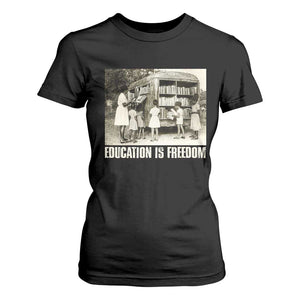 Education Is Freedom T Shirt For Women Black Educator Bookish Black History Month TS09 Black Print Your Wear