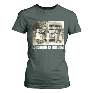 Education Is Freedom T Shirt For Women Black Educator Bookish Black History Month TS09 Dark Forest Green Print Your Wear