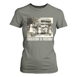 Education Is Freedom T Shirt For Women Black Educator Bookish Black History Month TS09 Military Green Print Your Wear