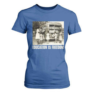 Education Is Freedom T Shirt For Women Black Educator Bookish Black History Month TS09 Royal Blue Print Your Wear