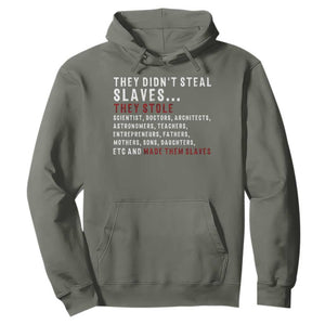 Black History Hoodie They Didn't Steal Slaves They Stolen And Made Them Slaves TS09 Military Green Print Your Wear