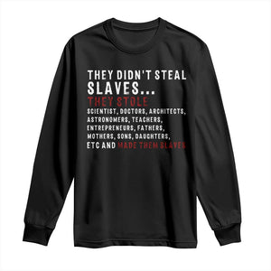 Black History Long Sleeve Shirt They Didn't Steal Slaves They Stolen And Made Them Slaves TS09 Black Print Your Wear