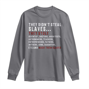 Black History Long Sleeve Shirt They Didn't Steal Slaves They Stolen And Made Them Slaves TS09 Charcoal Print Your Wear