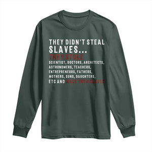 Black History Long Sleeve Shirt They Didn't Steal Slaves They Stolen And Made Them Slaves TS09 Dark Forest Green Print Your Wear