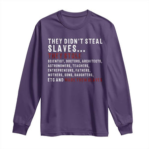 Black History Long Sleeve Shirt They Didn't Steal Slaves They Stolen And Made Them Slaves TS09 Purple Print Your Wear