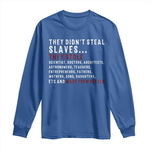 Black History Long Sleeve Shirt They Didn't Steal Slaves They Stolen And Made Them Slaves TS09 Royal Blue Print Your Wear