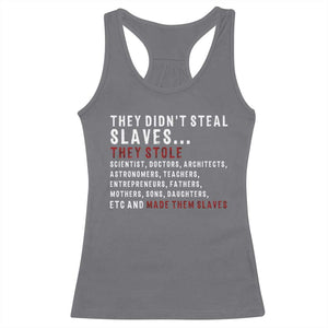 Black History Racerback Tank Top They Didn't Steal Slaves They Stolen And Made Them Slaves TS09 Charcoal Print Your Wear