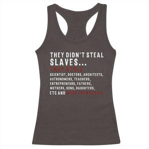 Black History Racerback Tank Top They Didn't Steal Slaves They Stolen And Made Them Slaves TS09 Dark Chocolate Print Your Wear