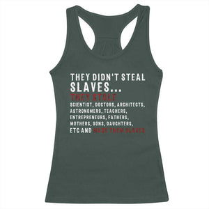 Black History Racerback Tank Top They Didn't Steal Slaves They Stolen And Made Them Slaves TS09 Dark Forest Green Print Your Wear