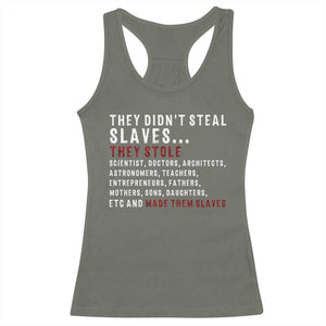 Black History Racerback Tank Top They Didn't Steal Slaves They Stolen And Made Them Slaves TS09 Military Green Print Your Wear