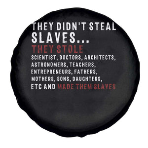 Black History Spare Tire Cover They Didn't Steal Slaves They Stolen And Made Them Slaves TS09 Print Your Wear