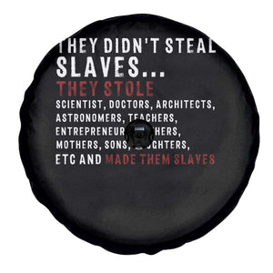 Black History Spare Tire Cover They Didn't Steal Slaves They Stolen And Made Them Slaves TS09 Print Your Wear