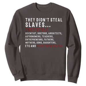 Black History Sweatshirt They Didn't Steal Slaves They Stolen And Made Them Slaves TS09 Dark Chocolate Print Your Wear