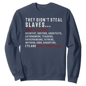 Black History Sweatshirt They Didn't Steal Slaves They Stolen And Made Them Slaves TS09 Navy Print Your Wear