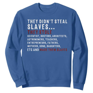 Black History Sweatshirt They Didn't Steal Slaves They Stolen And Made Them Slaves TS09 Royal Blue Print Your Wear