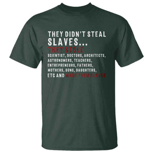 Black History T Shirt They Didn't Steal Slaves They Stolen And Made Them Slaves TS09 Dark Forest Green Print Your Wear