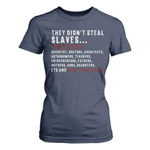 Black History T Shirt For Women They Didn't Steal Slaves They Stolen And Made Them Slaves TS09 Navy Print Your Wear