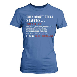 Black History T Shirt For Women They Didn't Steal Slaves They Stolen And Made Them Slaves TS09 Royal Blue Print Your Wear