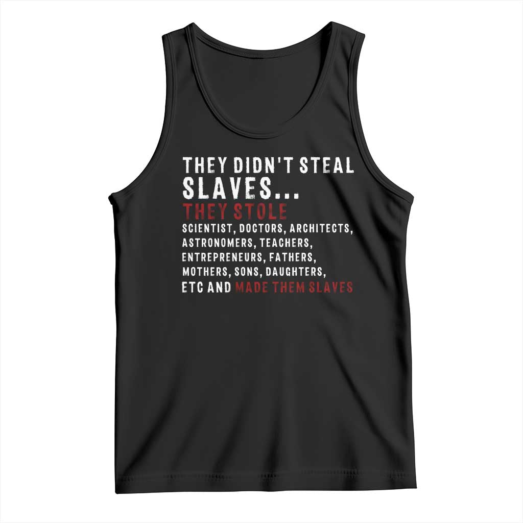 Black History Tank Top They Didn't Steal Slaves They Stolen And Made Them Slaves TS09 Black Print Your Wear