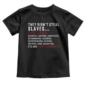 Black History Toddler T Shirt They Didn't Steal Slaves They Stolen And Made Them Slaves TS09 Black Print Your Wear