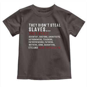 Black History Toddler T Shirt They Didn't Steal Slaves They Stolen And Made Them Slaves TS09 Dark Chocolate Print Your Wear