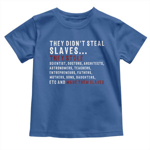 Black History Toddler T Shirt They Didn't Steal Slaves They Stolen And Made Them Slaves TS09 Royal Blue Print Your Wear