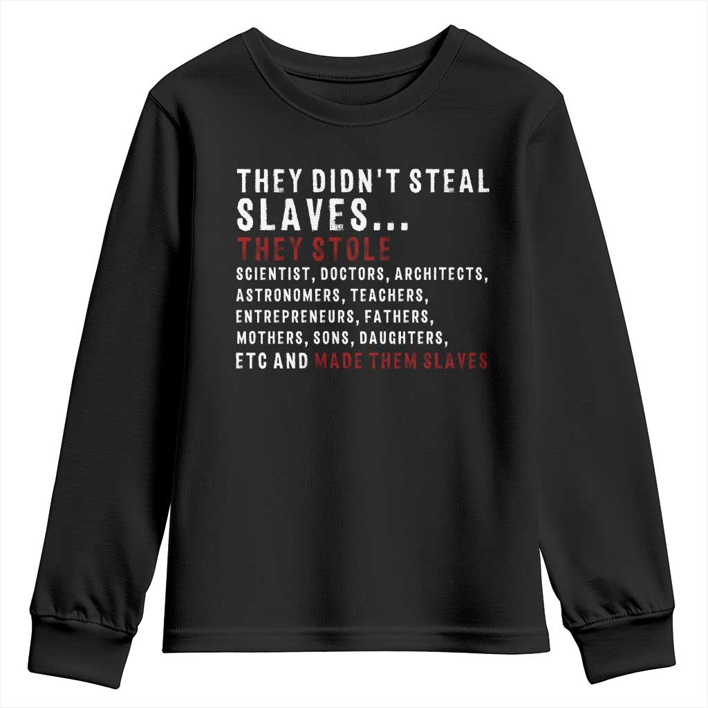 Black History Youth Sweatshirt They Didn't Steal Slaves They Stolen And Made Them Slaves TS09 Black Print Your Wear