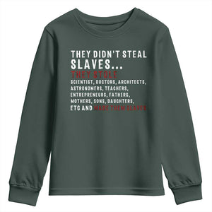 Black History Youth Sweatshirt They Didn't Steal Slaves They Stolen And Made Them Slaves TS09 Dark Forest Green Print Your Wear