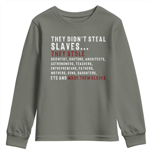 Black History Youth Sweatshirt They Didn't Steal Slaves They Stolen And Made Them Slaves TS09 Military Green Print Your Wear