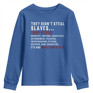 Black History Youth Sweatshirt They Didn't Steal Slaves They Stolen And Made Them Slaves TS09 Royal Blue Print Your Wear