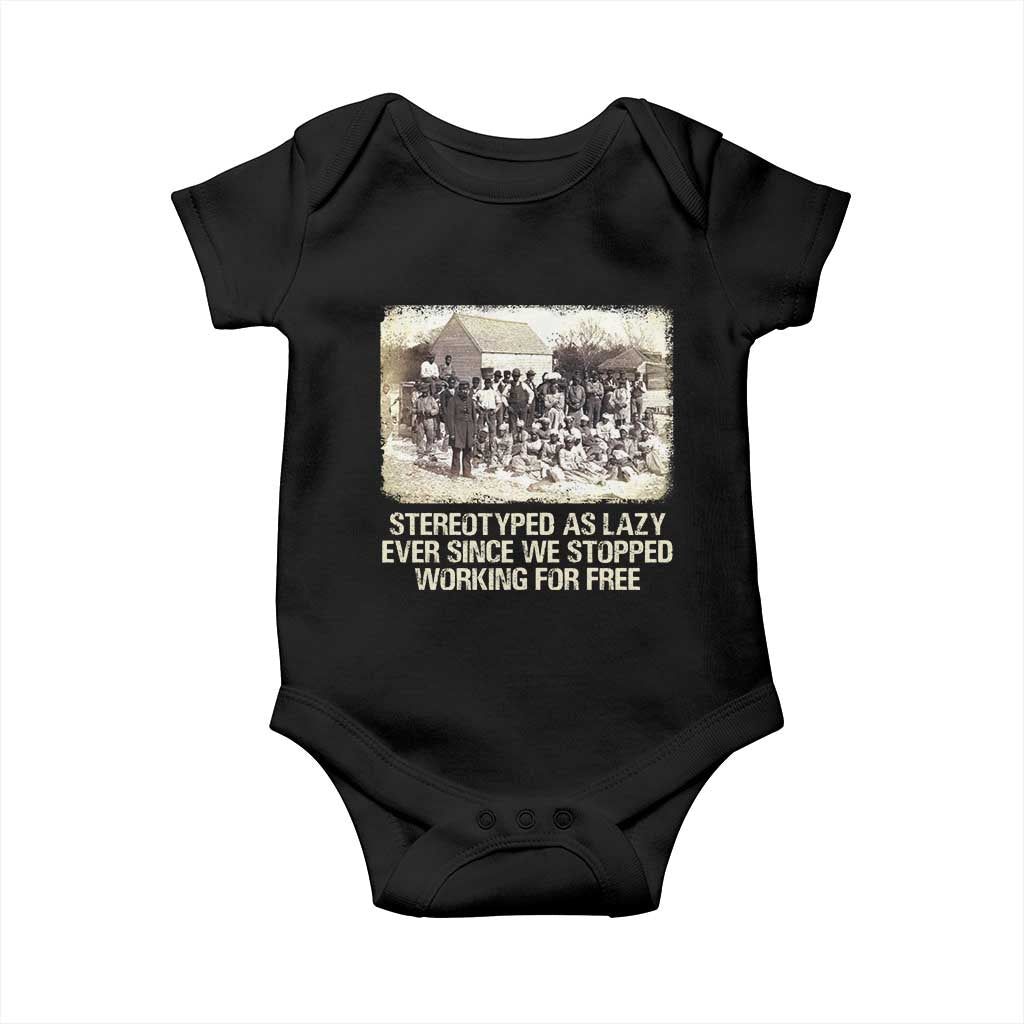 Black History Baby Onesie Stereotyped As Lazy Even Since Stopped Working For Free Slaves TS09 Black Print Your Wear