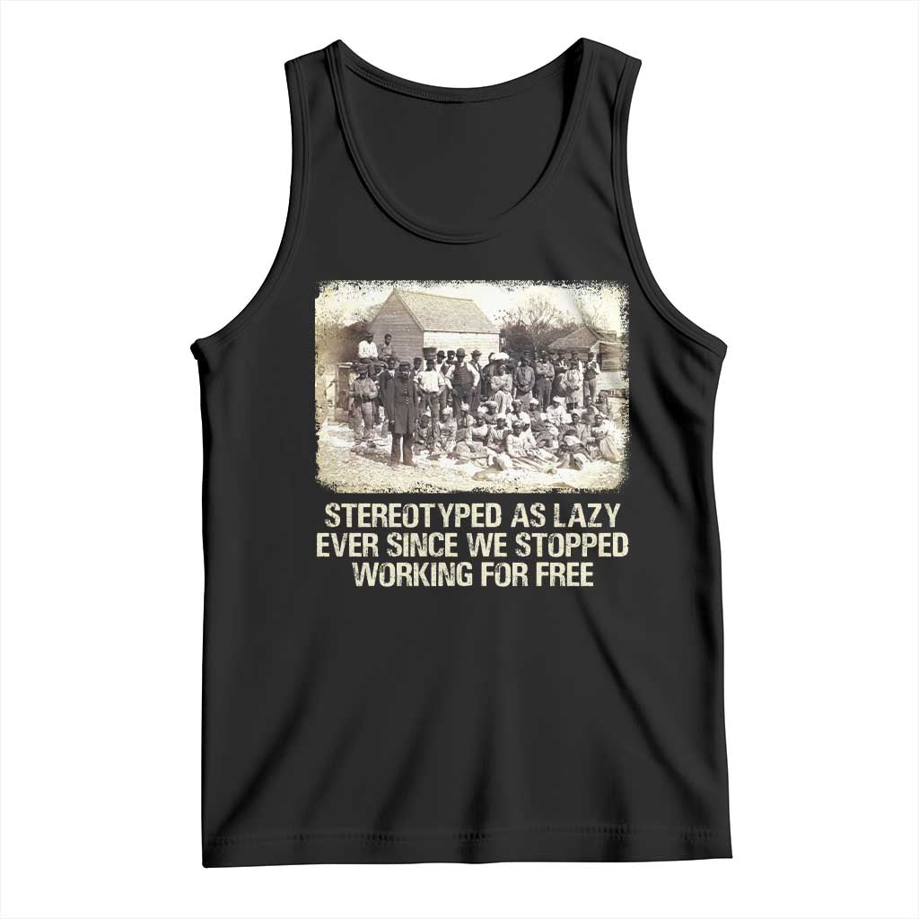 Black History Tank Top Stereotyped As Lazy Even Since Stopped Working For Free Slaves TS09 Black Print Your Wear