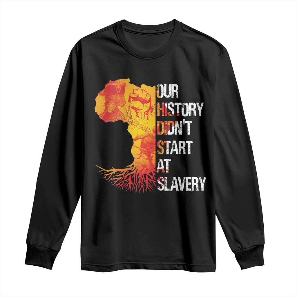 Black History Long Sleeve Shirt Our History Didn't Start At Slavery TS09 Black Print Your Wear