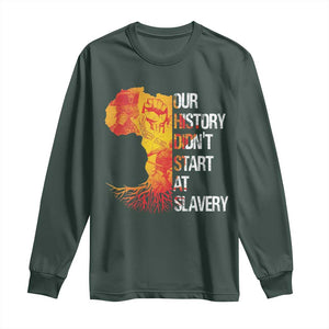 Black History Long Sleeve Shirt Our History Didn't Start At Slavery TS09 Dark Forest Green Print Your Wear