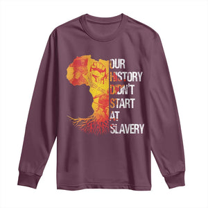 Black History Long Sleeve Shirt Our History Didn't Start At Slavery TS09 Maroon Print Your Wear