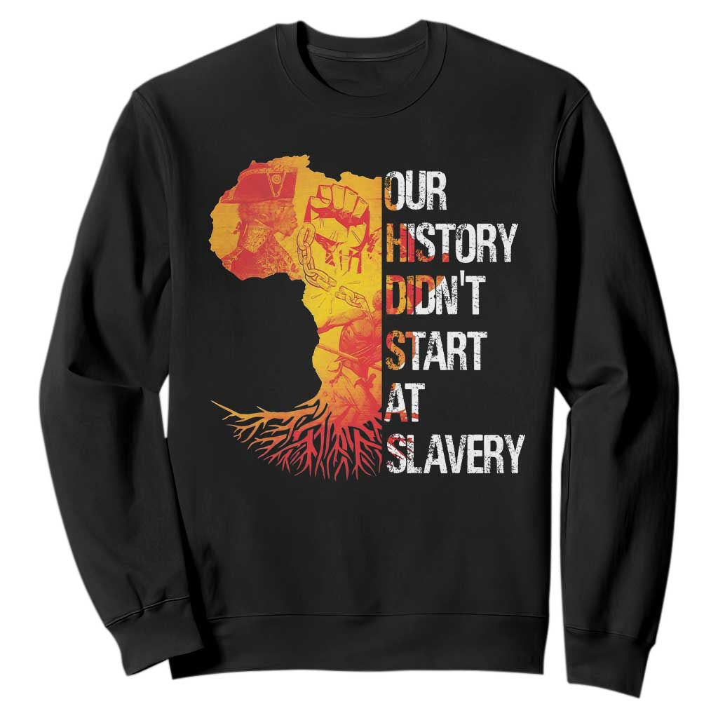 Black History Sweatshirt Our History Didn't Start At Slavery TS09 Black Print Your Wear