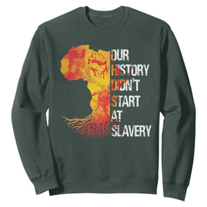 Black History Sweatshirt Our History Didn't Start At Slavery TS09 Dark Forest Green Print Your Wear