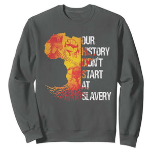 Black History Sweatshirt Our History Didn't Start At Slavery TS09 Dark Heather Print Your Wear