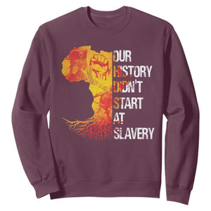 Black History Sweatshirt Our History Didn't Start At Slavery TS09 Maroon Print Your Wear