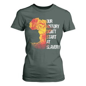 Black History T Shirt For Women Our History Didn't Start At Slavery TS09 Dark Forest Green Print Your Wear