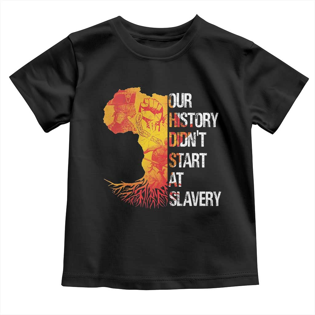 Black History Toddler T Shirt Our History Didn't Start At Slavery TS09 Black Print Your Wear