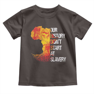 Black History Toddler T Shirt Our History Didn't Start At Slavery TS09 Dark Chocolate Print Your Wear