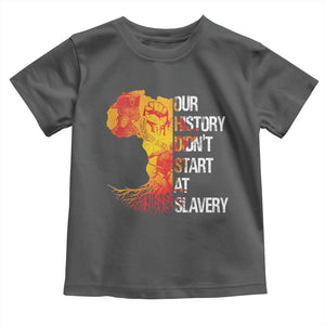 Black History Toddler T Shirt Our History Didn't Start At Slavery TS09 Dark Heather Print Your Wear