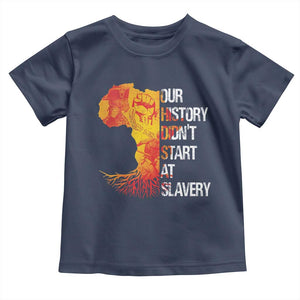 Black History Toddler T Shirt Our History Didn't Start At Slavery TS09 Navy Print Your Wear