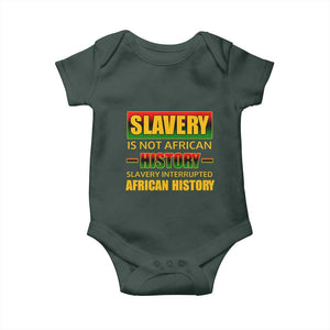 Slavery Is Not African History Baby Onesie TS09 Dark Forest Green Print Your Wear