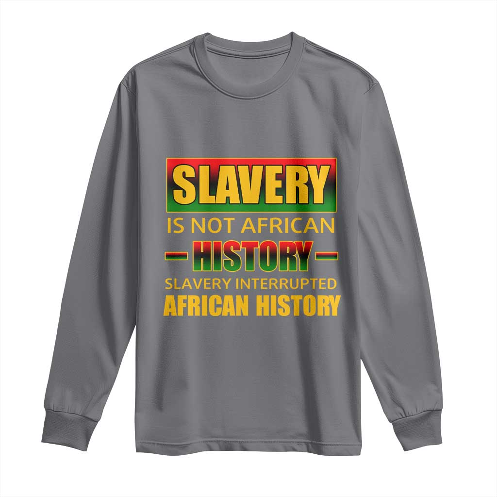 Slavery Is Not African History Long Sleeve Shirt TS09 Charcoal Print Your Wear